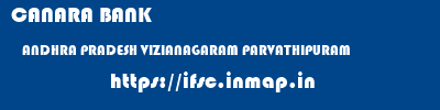 CANARA BANK  ANDHRA PRADESH VIZIANAGARAM PARVATHIPURAM   ifsc code